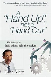 A Hand Up, Not A Hand Out di David Butler edito da Lifesuccess Publishing