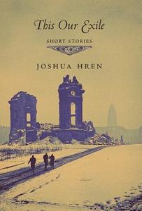 This Our Exile di Joshua Hren edito da Angelico Press