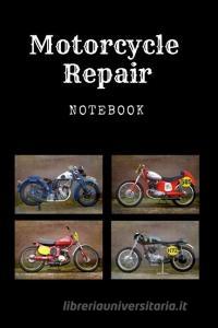 Motorcycle Repair Notebook: Register Book for Motorcycle Collectors - Motorcycle Restoration and Motorcycle Tours di Gabi Siebenhuhner edito da INDEPENDENTLY PUBLISHED