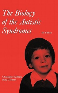The Biology of the Autistic Syndromes di Christopher Gillberg, Mary Coleman, Gillberg edito da Mac Keith Press