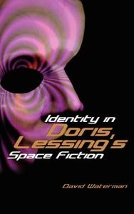 Identity in Doris Lessing's Space Fiction di David F. Waterman edito da CAMBRIA PR