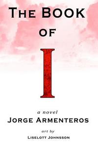 The Book of I di Jorge Armenteros edito da Jaded Ibis Press