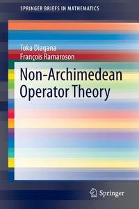 Non-Archimedean Operator Theory di Toka Diagana, François Ramaroson edito da Springer International Publishing
