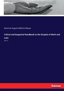 Critical and Exegetical Handbook to the Gospels of Mark and Luke di Heinrich August Wilhelm Meyer edito da hansebooks