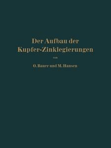 Der Aufbau der Kupfer-Zinklegierungen di O. Bauer, M. Hansen edito da Springer Berlin Heidelberg
