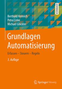 Grundlagen Automatisierung di Berthold Heinrich, Petra Linke, Michael Glöckler edito da Springer-Verlag GmbH