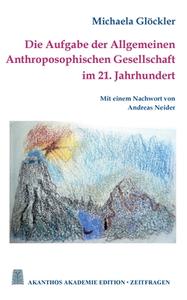 Die Aufgabe der Allgemeinen Anthroposophischen Gesellschaft im 21. Jahrhundert di Michaela Glöckler edito da Books on Demand