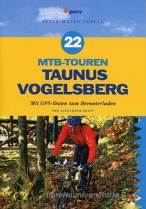 22 MTB-Touren Taunus Vogelsberg di Alexander Kraft edito da Peter Meyer Verlag