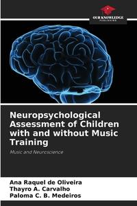 Neuropsychological Assessment of Children with and without Music Training di Ana Raquel de Oliveira, Thayro A. Carvalho, Paloma C. B. Medeiros edito da Our Knowledge Publishing