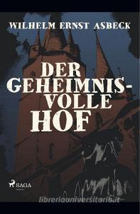 Der geheimnisvolle Hof di Wilhelm Ernst Asbeck edito da SAGA Books - Egmont