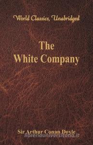 The White Company (World Classics, Unabridged) di Sir Arthur Conan Doyle edito da Alpha Editions