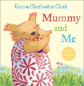 Mummy and Me di Emma Chichester Clark edito da HarperCollins Publishers