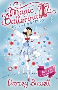 Holly and the Ice Palace di CBE Darcey Bussell edito da HarperCollins Publishers