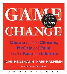 Game Change: Obama and the Clintons, McCain and Palin, and the Race of a Lifetime di John Heilemann, Mark Halperin edito da HarperAudio