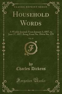 Household Words, Vol. 15: A Weekly Journal; From January 3, 1857, to June 27, 1857; Being from No. 354 to No. 379 (Classic Reprint) di Charles Dickens edito da Forgotten Books
