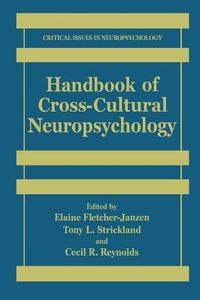 Handbook of Cross-Cultural Neuropsychology di Elaine Fletcher-Janzen, Cecil R. Reynolds, Tony L. Strickland edito da Springer US