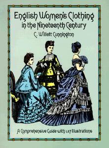 English Women's Clothing in the Nineteenth Century di C. Willett Cunnington edito da DOVER PUBN INC