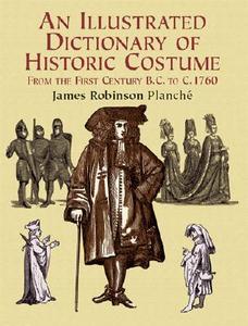 Illus Dict Of Historic Costume di James Robinson Planche edito da Dover Publications Inc.
