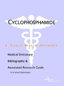 Cyclophosphamide - A Medical Dictionary, Bibliography, And Annotated Research Guide To Internet References di Icon Health Publications edito da Icon Group International