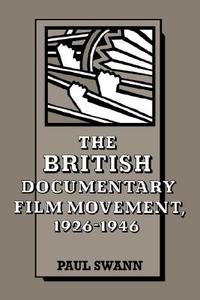 The British Documentary Film Movement, 1926 1946 di Paul Swann edito da Cambridge University Press