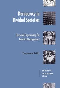 Democracy in Divided Societies di Benjamin Reilly edito da Cambridge University Press