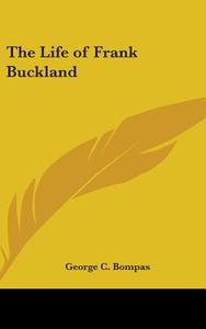 The Life Of Frank Buckland di GEORGE C. BOMPAS edito da Kessinger Publishing