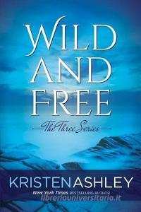 Wild and Free di Kristen Ashley edito da LIGHTNING SOURCE INC