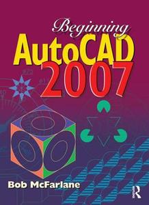 Beginning AutoCAD 2007 di Bob McFarlane edito da Taylor & Francis Ltd