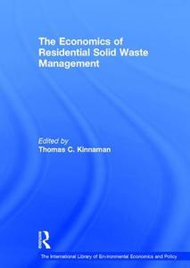 The Economics of Residential Solid Waste Management di Thomas Kinnaman edito da Routledge