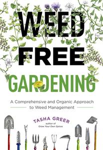 Weed-Free Gardening : A Comprehensive And Organic Approach To Weed Management di Tasha Greer edito da COOL SPRINGS PR
