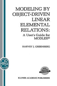 Modeling by Object-Driven Linear Elemental Relations: A User's Guide for Modler(c) di H. J. Greenberg edito da SPRINGER NATURE