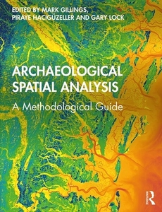 Archaeological Spatial Analysis di Mark Gillings edito da Taylor & Francis Inc
