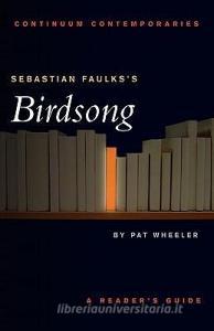 Sebastian Faulks's "Birdsong" di Pat Wheeler edito da Bloomsbury Publishing PLC