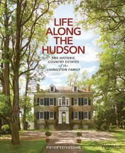 Life Along The Hudson di Pieter Estersohn edito da Rizzoli International Publications