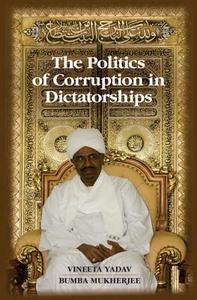 The Politics of Corruption in Dictatorships di Vineeta Yadav edito da Cambridge University Press