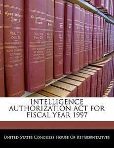 Intelligence Authorization Act For Fiscal Year 1997 edito da Bibliogov