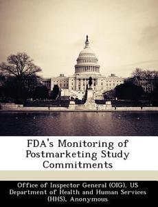 Fda\'s Monitoring Of Postmarketing Study Commitments di Daniel R Levinson edito da Bibliogov