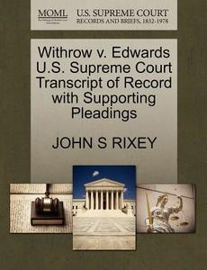 Withrow V. Edwards U.s. Supreme Court Transcript Of Record With Supporting Pleadings di John S Rixey edito da Gale, U.s. Supreme Court Records