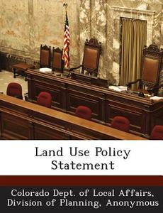 Land Use Policy Statement edito da Bibliogov