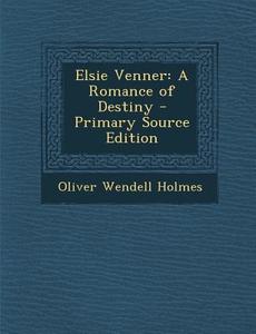 Elsie Venner: A Romance of Destiny di Oliver Wendell Holmes edito da Nabu Press