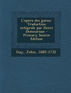 L'Opera Des Gueux. Traduction Integrale Par Henri Demeurisse di John Gay edito da Nabu Press