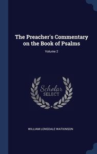 The Preacher's Commentary On The Book Of Psalms; Volume 2 di William Lonsdale Watkinson edito da Sagwan Press