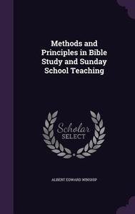 Methods And Principles In Bible Study And Sunday School Teaching di Albert Edward Winship edito da Palala Press