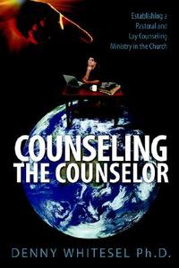Counseling The Counselor di Denny Whitesel edito da Pleasant Word