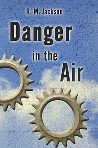 Danger In The Air di R. Jackson, M. edito da Publishamerica
