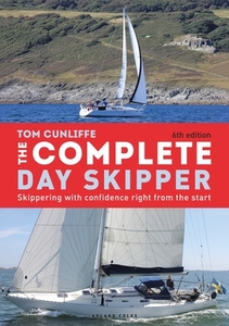 The Complete Day Skipper: Skippering with Confidence Right from the Start di Tom Cunliffe edito da ADLARD COLES NAUTICAL BOOKS