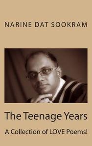 The Teenage Years: A Collection of Love Poems! di MR Narine Dat Sookram Rssw edito da Createspace