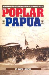 From Poplar to Papua: MT's 163rd di Martin Kidston, Kidston edito da Farcountry Press