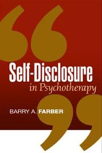 Self-Disclosure in Psychotherapy di Barry A. (Barry A. Farber Farber edito da Guilford Publications