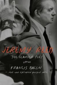 The Glamour Poet vs. Francis Bacon, Rent and Eyelinered Pussycat Dolls di Jeremy Reed edito da Shearsman Books